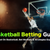 Basketball Betting Guide: How to Bet on Basketball