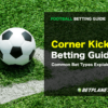 Corner betting markets and bet-types explained