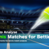 How to analyse tennis matches for betting