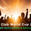 FIFA Club World Cup 2025 Outright Betting Odds & Tips